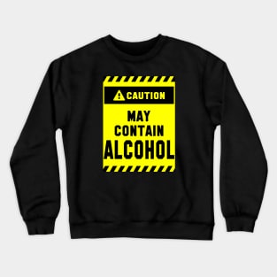 Caution! May Contain Alcohol Crewneck Sweatshirt